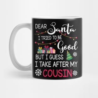 Dear Santa I Tried To Be Good I Guess I Take After My Cousin Mug